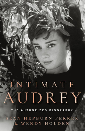 Intimate Audrey: An Authorised Biography Sean Hepburn Ferrer 9780008806439