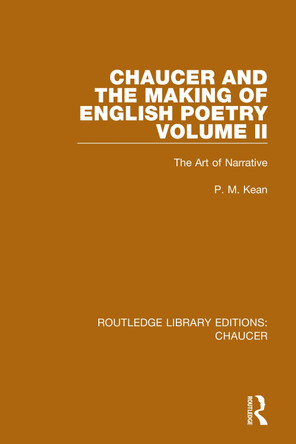 Chaucer and the Making of English Poetry, Volume 2: The Art of Narrative P. M. Kean 9780367357344