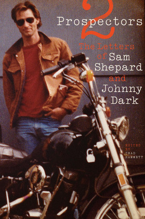 Two Prospectors: The Letters of Sam Shepard and Johnny Dark Sam Shepard 9780292761964