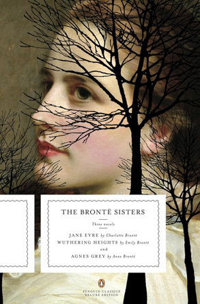 The Bronte Sisters: Three Novels: Jane Eyre; Wuthering Heights; and Agnes Grey (Penguin Classics Deluxe Edition) Charlotte Bronte 9780143105831