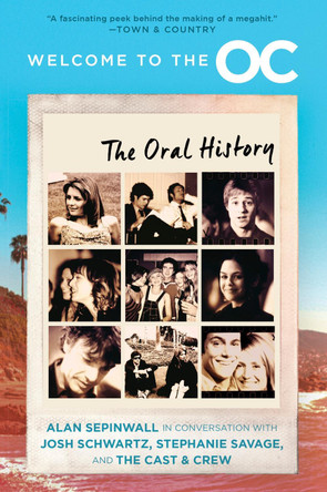 Welcome to the O.C.: The Oral History Josh Schwartz 9780063342804