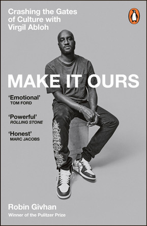 Make It Ours: Crashing the Gates of Culture with Virgil Abloh Robin Givhan 9781804943649