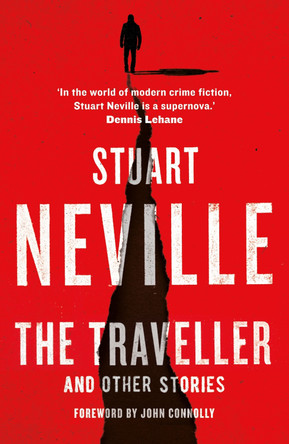 The Traveller and Other Stories: Thirteen unnerving tales from the bestselling author of The Twelve Stuart Neville 9781838775162