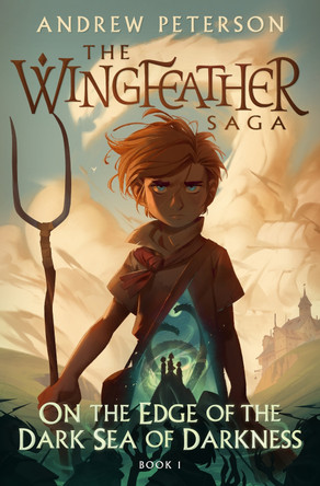 On the Edge of the Dark Sea of Darkness: (Wingfeather Series 1) Andrew Peterson 9781399825368