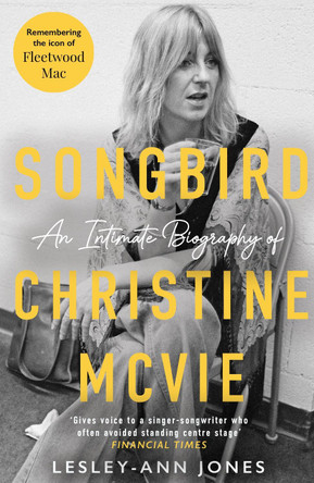 Songbird: An Intimate Biography of Christine McVie Lesley-Ann Jones 9781789468038