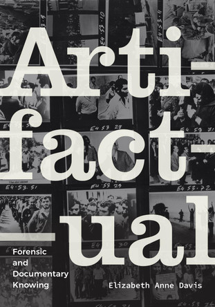 Artifactual: Forensic and Documentary Knowing Elizabeth Anne Davis 9781478019886