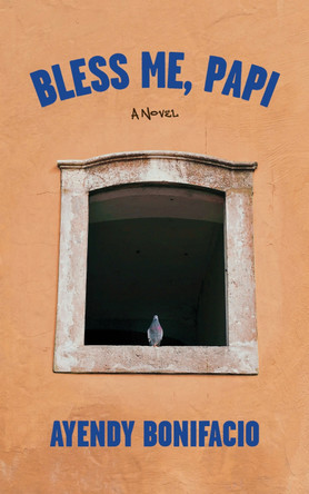 Bless Me, Papi: A Novel Ayendy Bonifacio 9798899480409