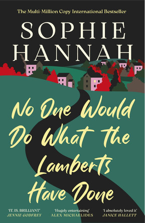 No One Would Do What The Lamberts Have Done: 'The twist is perfection. I think it's just about the cleverest thing I've ever read' Gillian McAllister Sophie Hannah 9781835011607