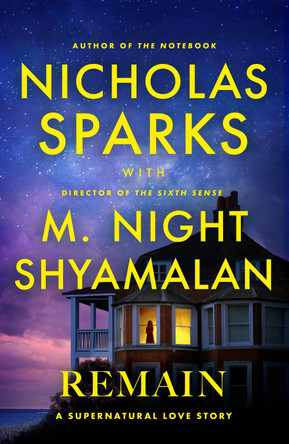 Remain: A supernatural love story from the globally bestselling author of The Notebook and the renowned writer and director of The Sixth Sense Nicholas Sparks 9781408724866
