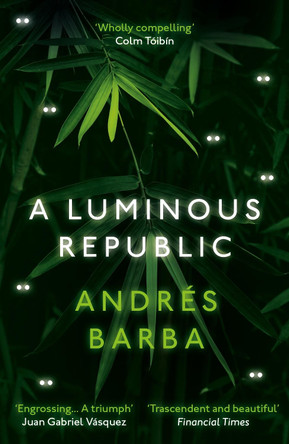 A Luminous Republic Andres Barba 9781846276941