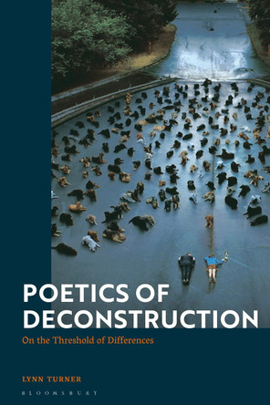 Poetics of Deconstruction: On the threshold of differences Lynn Turner (Goldsmiths, University of London, UK) 9781350128590