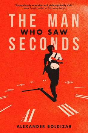 The Man Who Saw Seconds Alexander Boldizar 9781960988072