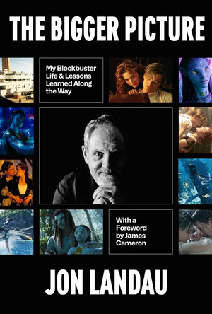 The Bigger Picture: My Blockbuster Life & Lessons Learned Along the Way Jon Landau 9781368116091