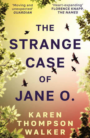 The Strange Case of Jane O.: From the international bestselling author of THE AGE OF MIRACLES - What if you could remember everything, except the day you disappeared? Karen Thompson Walker 9781786585066