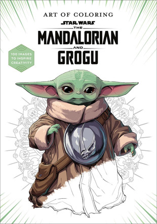 Art of Coloring: Star Wars: The Mandalorian and Grogu: 100 Images to Inspire Creativity Lucasfilm Books 9781368116879