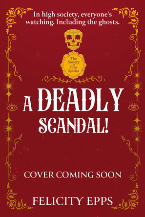 The Society of Free Spirits: A Deadly Scandal: YA murder mystery with a ghostly, supernatural twist Felicity Epps 9781444980080