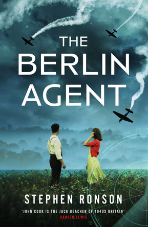 The Berlin Agent: A gripping and unforgettable World War Two historical thriller Stephen Ronson 9781399721288