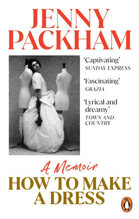 How to Make a Dress: Adventures in the art of style Jenny Packham 9781529103038