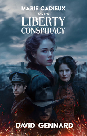 Marie Cadieux and the Liberty Conspiracy David Gennard 9781739502317