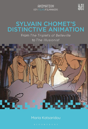 Sylvain Chomet's Distinctive Animation: From The Triplets of Belleville to The Illusionist Maria Katsaridou (Aristotle University of Thessaloniki, Greece) 9781501363993
