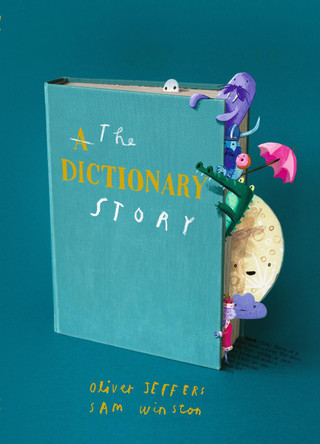 The Dictionary Story: Brand new picture book from Oliver Jeffers and Sam Winston Sam Winston 9781406395471