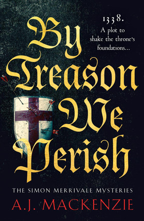 By Treason We Perish: An utterly compelling medieval historical mystery A.J. MacKenzie 9781804364260