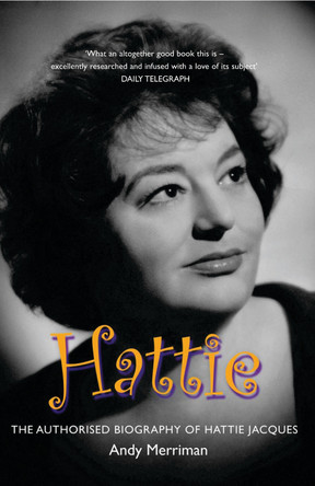 Hattie: The Authorised Biography of Hattie Jacques Andy Merriman 9781845133627