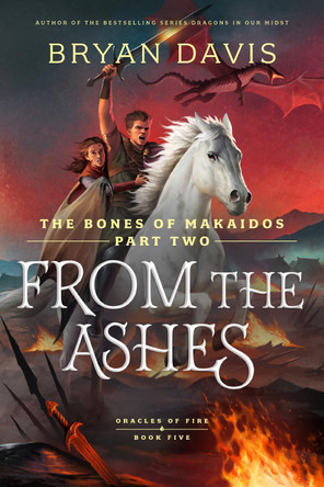 From the Ashes: The Bones of Makaidos Part 2 Bryan Davis 9798400513824