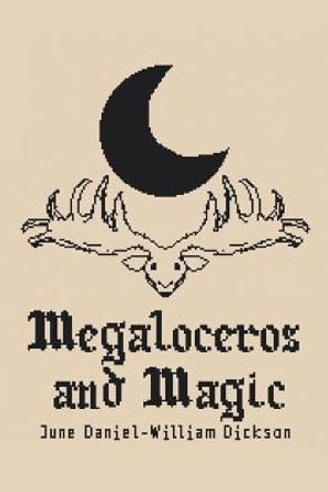 Megaloceros and Magic June Daniel-William Dickson 9781665575652