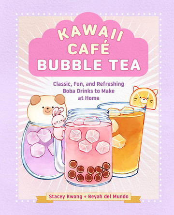 Kawaii Cafe Bubble Tea: Classic, Fun, and Refreshing Boba Drinks to Make at Home Stacey Kwong 9781631069888