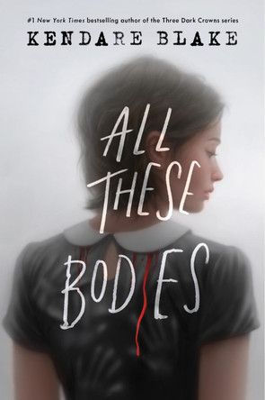 All These Bodies Kendare Blake 9780062977175