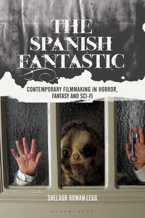 The Spanish Fantastic: Contemporary Filmmaking in Horror, Fantasy and Sci-fi Shelagh Rowan-Legg (Independent researcher, Canada) 9781350242425
