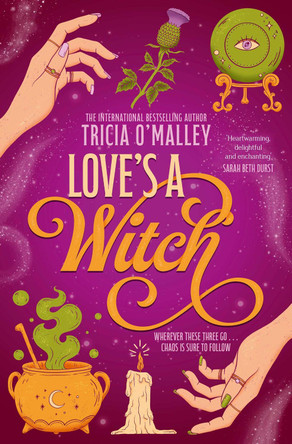 Love's a Witch: Charmed meets The Pumpkin Spice Cafe - an unmissable cosy witchy romance from the bestselling author of Wild Scottish Knight: Volume 1 Tricia O'Malley 9781398549524