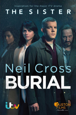 Burial: Now a major ITV crime-drama called THE SISTER Neil Cross 9781471198519