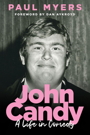 John Candy: A Life in Comedy Paul Myers 9781487009526