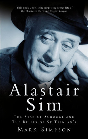 Alastair Sim: The Real Belle of St Trinian's Mark Simpson 9780752453729