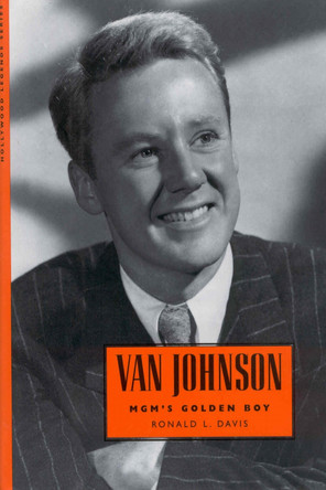 Van Johnson: MGM's Golden Boy Ronald L. Davis 9781496803856