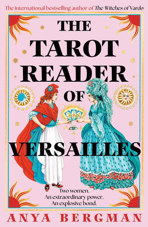 The Tarot Reader of Versailles: The spellbinding new novel from the international bestselling author of THE WITCHES OF VARDO Anya Bergman 9781786582607