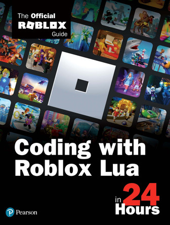 Coding with Roblox Lua in 24 Hours: The Official Roblox Guide Official Roblox Books(Pearson) 9780136829423