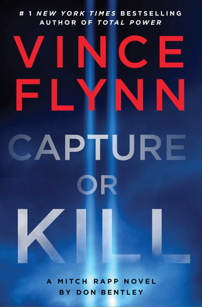 Capture or Kill: 'In the world of black-ops thrillers, Mitch Rapp remains the gold standard' (Booklist): Volume 23 Vince Flynn 9781398532991