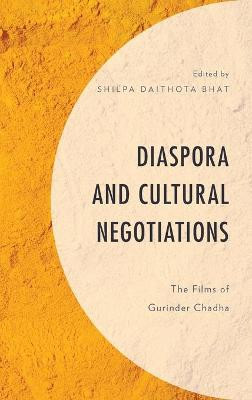 Diaspora and Cultural Negotiations by Shilpa Daithota Bhat