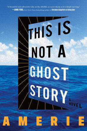 This Is Not a Ghost Story: A Novel Amerie 9780063472136