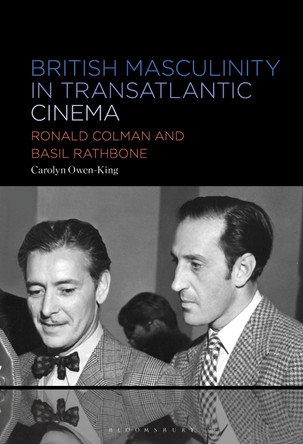 British Masculinity in Transatlantic Cinema: Ronald Colman and Basil Rathbone Dr. Carolyn Owen-King (Independent Scholar, UK) 9798765110294