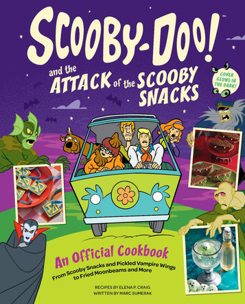 Scooby-Doo! and the Attack of the Scooby Snacks [An Official Cookbook]: From Scooby Snacks and Pickled Vampire Wings to Fried Moonbeams and More Elena Pons Craig 9798886639285