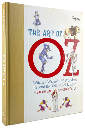 The Art of Oz: Witches, Wizards, and Wonders Beyond the Yellow Brick Road  Gabriel Gale 9780789345967