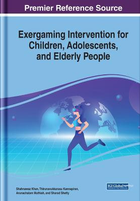 Exergaming Intervention for Children, Adolescents, and Elderly People Shahnawaz Khan 9781668463208