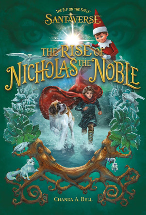 The Elf on the Shelf Santaverse: The Rise of Nicholas the Noble Chanda A Bell 9780063327467