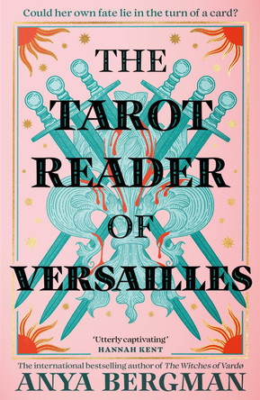 The Tarot Reader of Versailles: The spellbinding new novel from the international bestselling author of THE WITCHES OF VARDO Anya Bergman 9781786582577