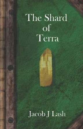 The Shard of Terra Jacob J Lash 9781676070368