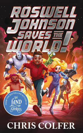 Roswell Johnson Saves the World!: Book 1: An action-packed adventure from the bestselling author of The Land of Stories Chris Colfer 9781510202641